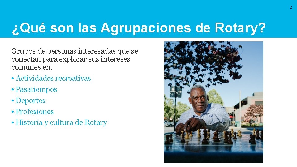 2 ¿Qué son las Agrupaciones de Rotary? Grupos de personas interesadas que se conectan