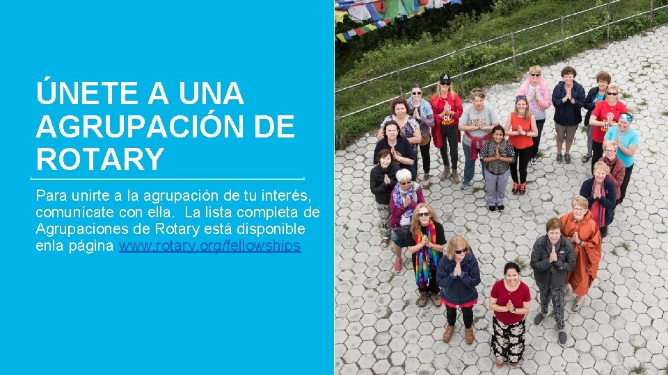 8 ÚNETE A UNA AGRUPACIÓN DE ROTARY Para unirte a la agrupación de tu