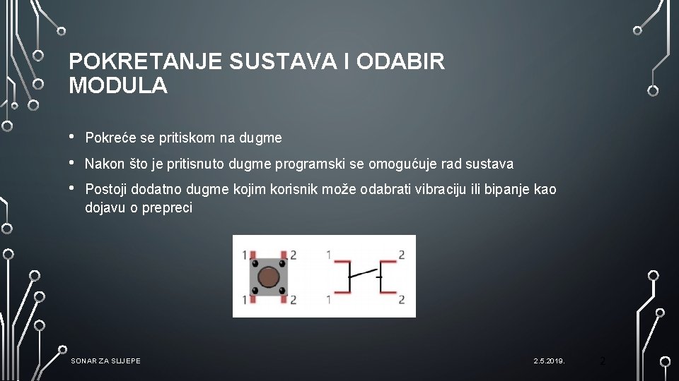POKRETANJE SUSTAVA I ODABIR MODULA • • • Pokreće se pritiskom na dugme Nakon POKRETANJE SUSTAVA I ODABIR MODULA • • • Pokreće se pritiskom na dugme Nakon