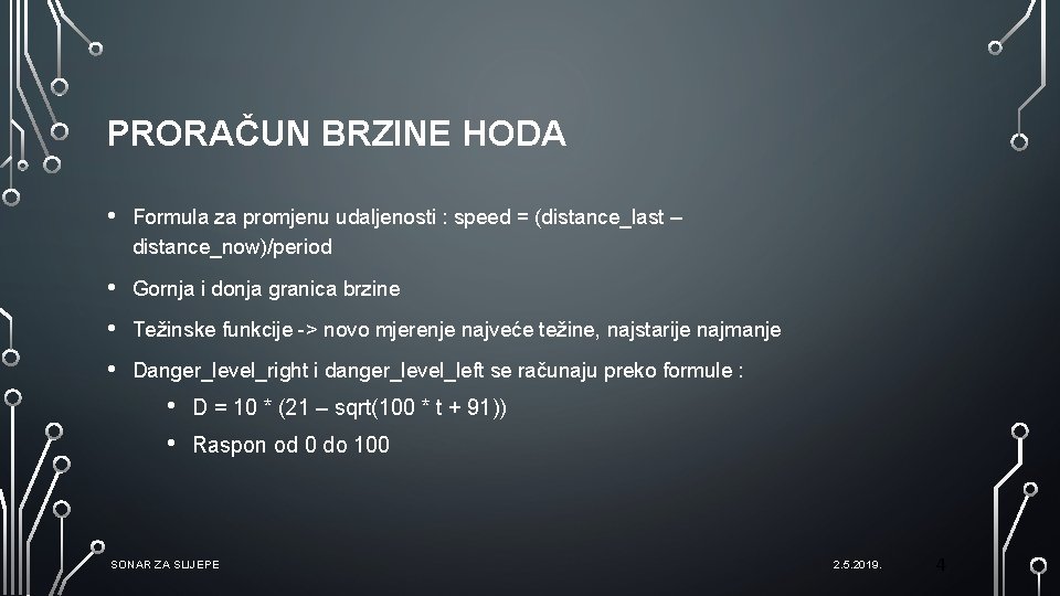 PRORAČUN BRZINE HODA • Formula za promjenu udaljenosti : speed = (distance_last – distance_now)/period PRORAČUN BRZINE HODA • Formula za promjenu udaljenosti : speed = (distance_last – distance_now)/period