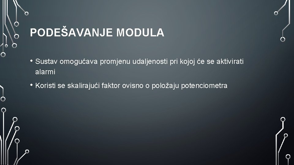 PODEŠAVANJE MODULA • Sustav omogućava promjenu udaljenosti pri kojoj će se aktivirati alarmi • PODEŠAVANJE MODULA • Sustav omogućava promjenu udaljenosti pri kojoj će se aktivirati alarmi •