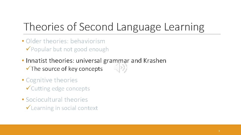 Theories of Second Language Learning • Older theories: behaviorism üPopular but not good enough