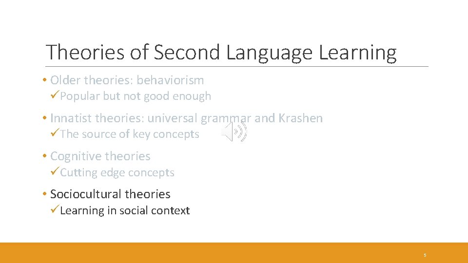 Theories of Second Language Learning • Older theories: behaviorism üPopular but not good enough