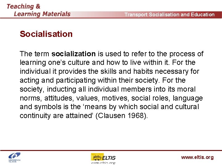 Transport Socialisation and Education Socialisation The term socialization is used to refer to the