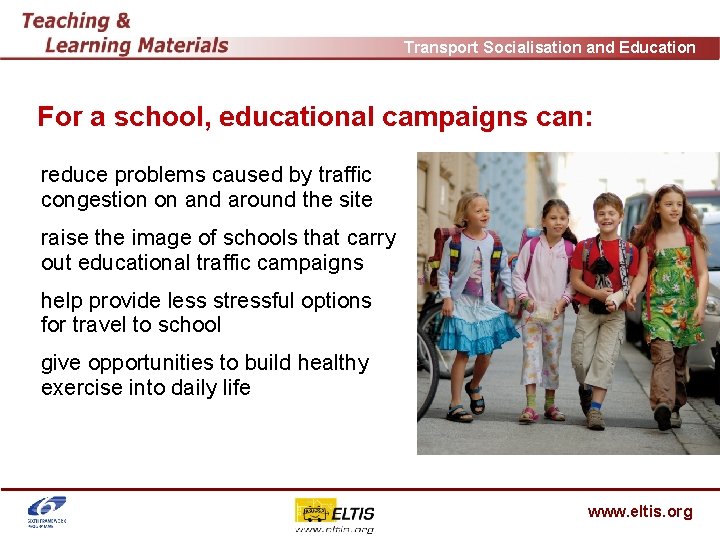 Transport Socialisation and Education For a school, educational campaigns can: reduce problems caused by