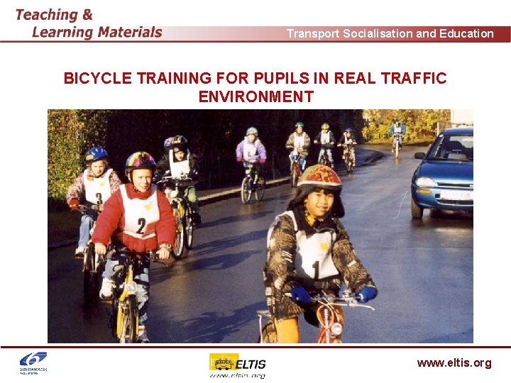 Transport Socialisation and Education BICYCLE TRAINING FOR PUPILS IN REAL TRAFFIC ENVIRONMENT Radfahrtraining an