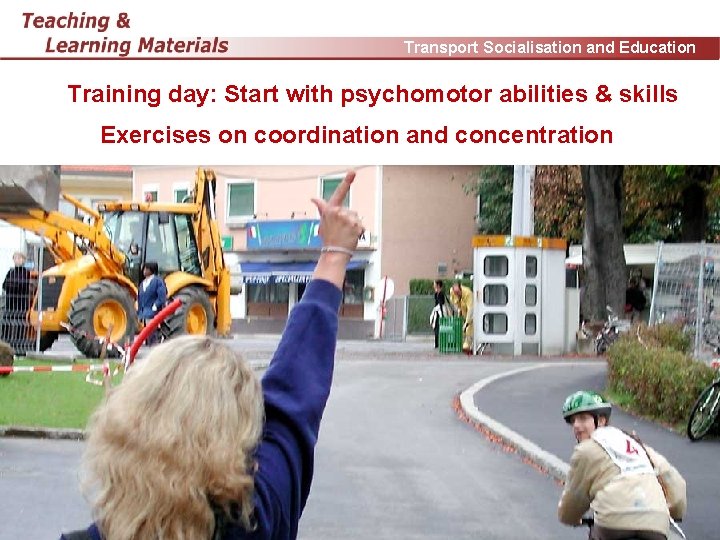 Transport Socialisation and Education Training day: Start with psychomotor abilities & skills Exercises on