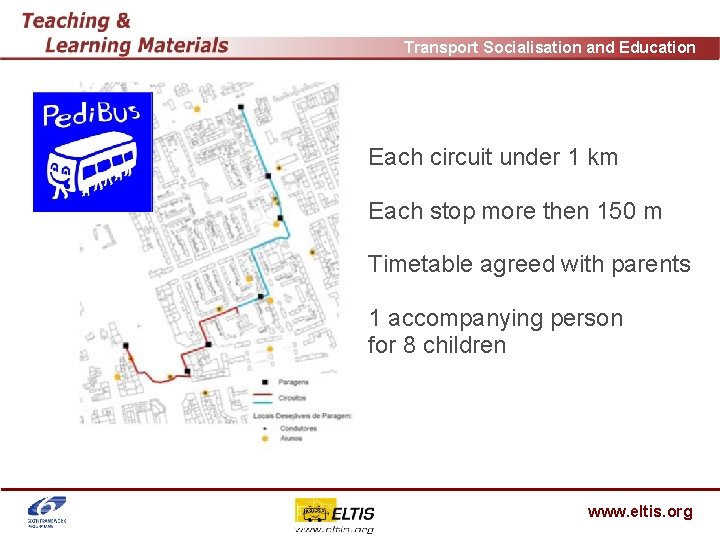 Transport Socialisation and Education Each circuit under 1 km Each stop more then 150