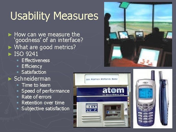 Usability Measures How can we measure the ‘goodness’ of an interface? ► What are