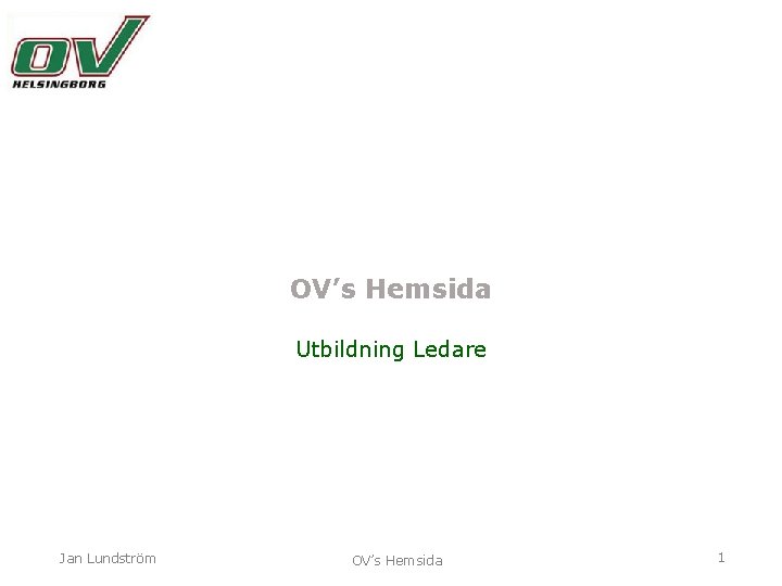 OV’s Hemsida Utbildning Ledare Jan Lundström OV’s Hemsida 1 