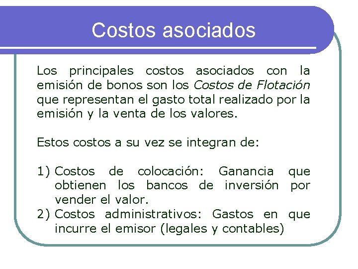 Costos asociados Los principales costos asociados con la emisión de bonos son los Costos