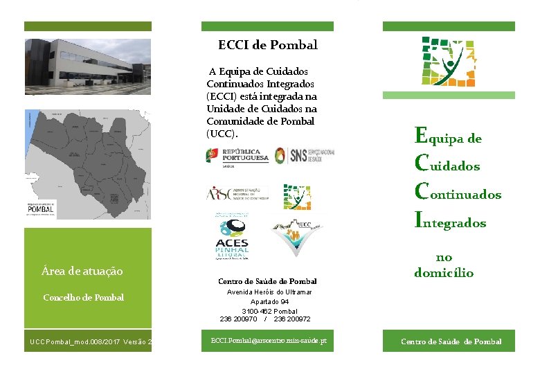 ECCI de Pombal A Equipa de Cuidados Continuados Integrados (ECCI) está integrada na Unidade