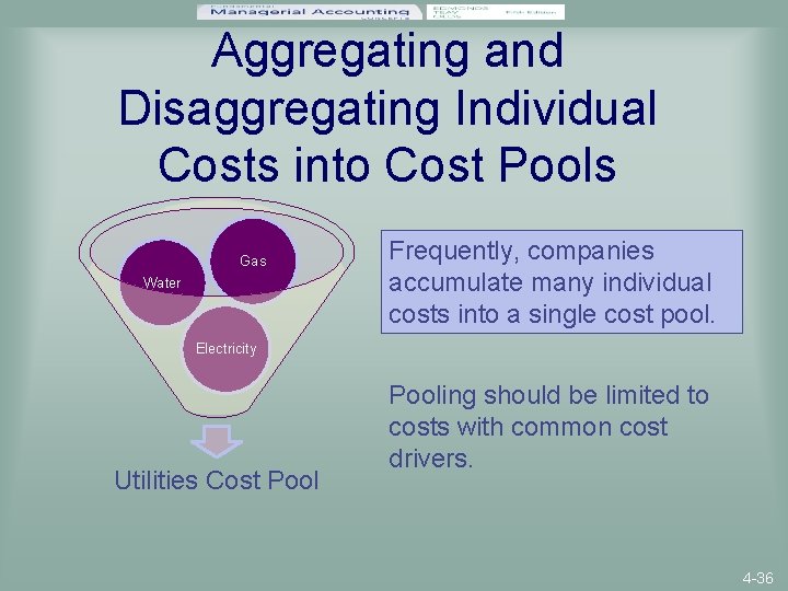 Aggregating and Disaggregating Individual Costs into Cost Pools Gas Water Frequently, companies accumulate many