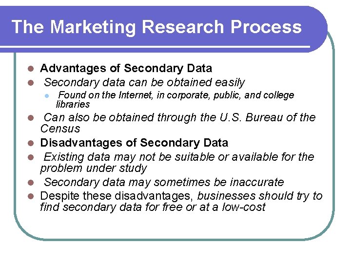 The Marketing Research Process l l Advantages of Secondary Data Secondary data can be