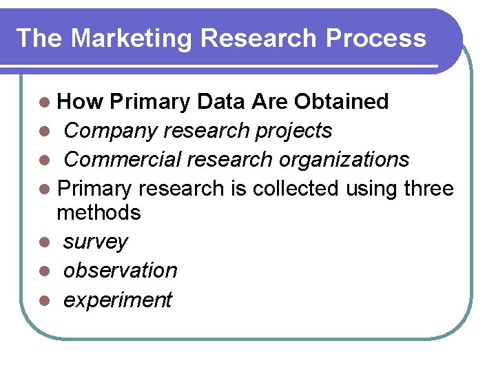 The Marketing Research Process l How Primary Data Are Obtained l Company research projects