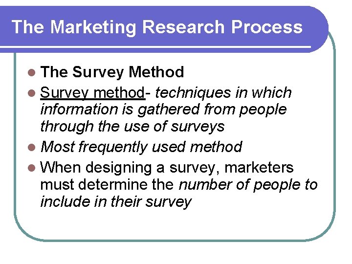 The Marketing Research Process l The Survey Method l Survey method- techniques in which