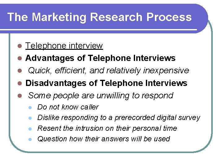 The Marketing Research Process l l l Telephone interview Advantages of Telephone Interviews Quick,