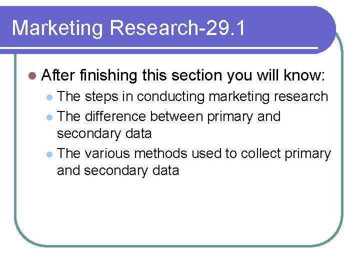 Marketing Research-29. 1 l After finishing this section you will know: The steps in