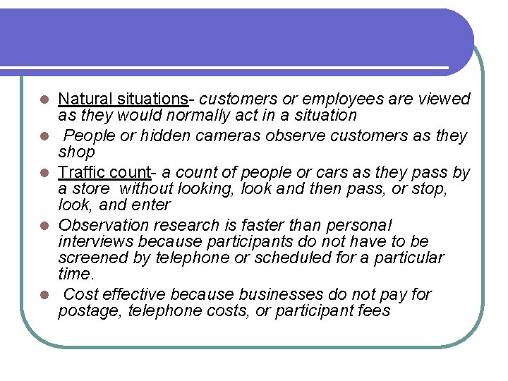 l l l Natural situations- customers or employees are viewed as they would normally