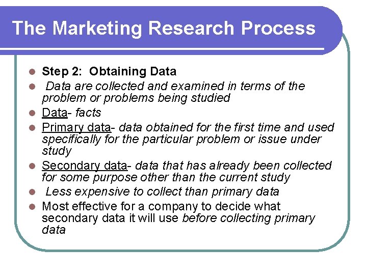 The Marketing Research Process l l l l Step 2: Obtaining Data are collected