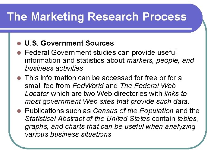 The Marketing Research Process U. S. Government Sources l Federal Government studies can provide