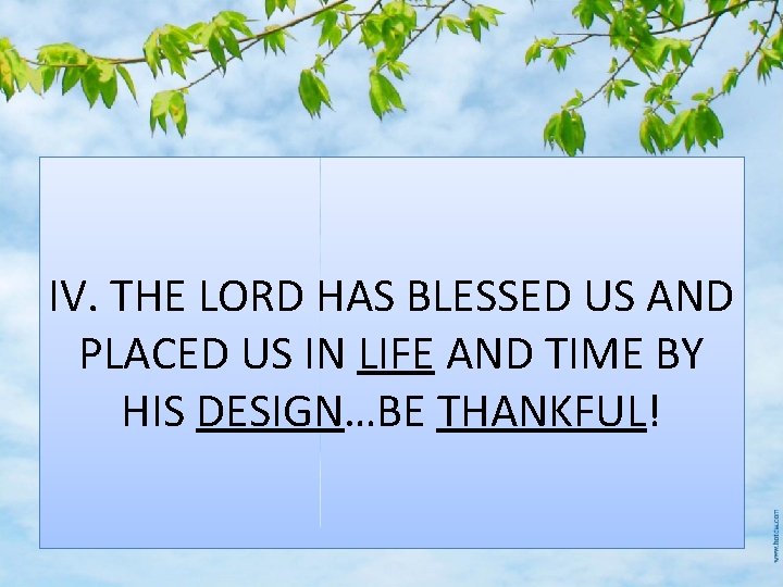 IV. THE LORD HAS BLESSED US AND PLACED US IN LIFE AND TIME BY