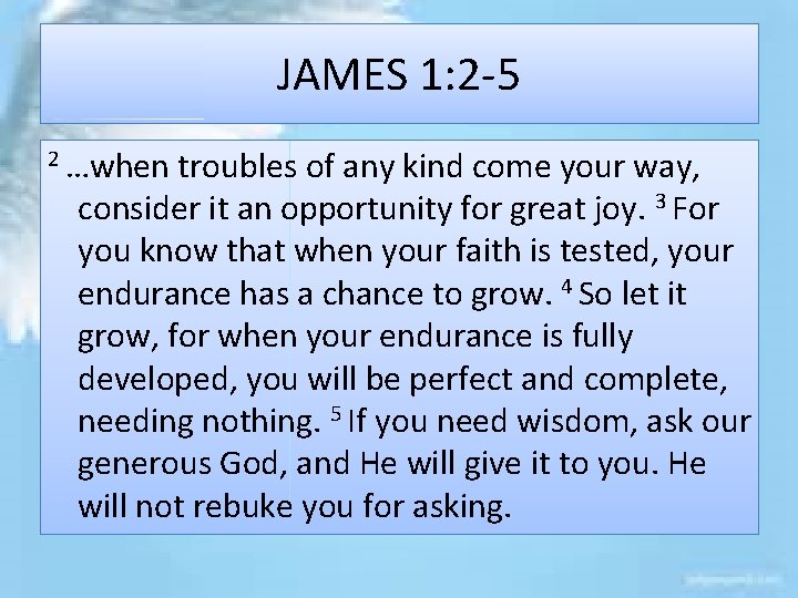 JAMES 1: 2 -5 2 …when troubles of any kind come your way, consider