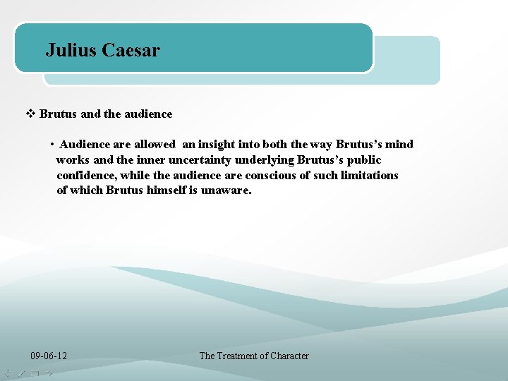 Julius Caesar v Brutus and the audience • Audience are allowed an insight into