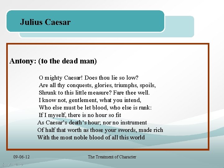 Julius Caesar Antony: (to the dead man) O mighty Caesar! Does thou lie so