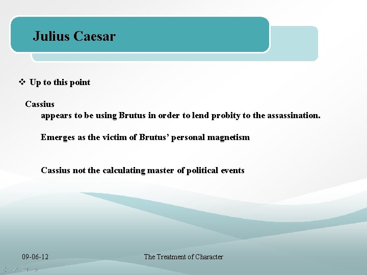 Julius Caesar v Up to this point Cassius appears to be using Brutus in