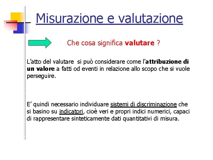 Misurazione e valutazione Che cosa significa valutare ? L’atto del valutare si può considerare