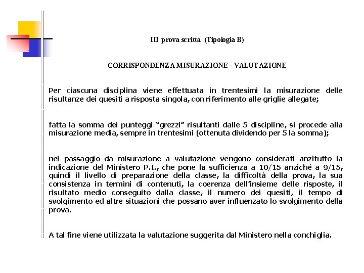 III prova scritta (Tipologia B) CORRISPONDENZA MISURAZIONE - VALUTAZIONE Per ciascuna disciplina viene effettuata