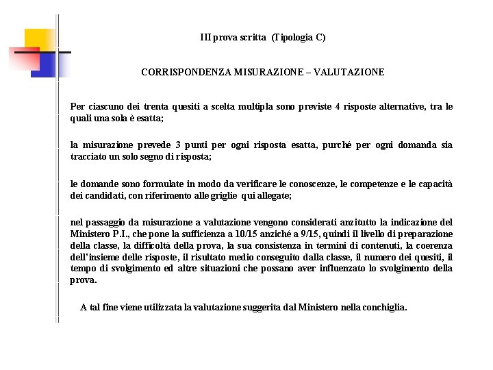 III prova scritta (Tipologia C) CORRISPONDENZA MISURAZIONE – VALUTAZIONE Per ciascuno dei trenta quesiti