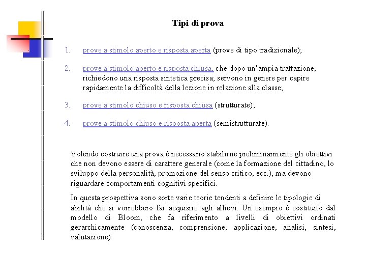 Tipi di prova 1. prove a stimolo aperto e risposta aperta (prove di tipo