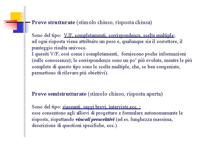 Prove strutturate (stimolo chiuso, risposta chiusa) Sono del tipo: V/F, completamenti, corrispondenze, scelte multiple;