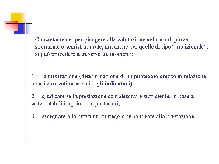 Concretamente, per giungere alla valutazione nel caso di prove strutturate o semistrutturate, ma anche