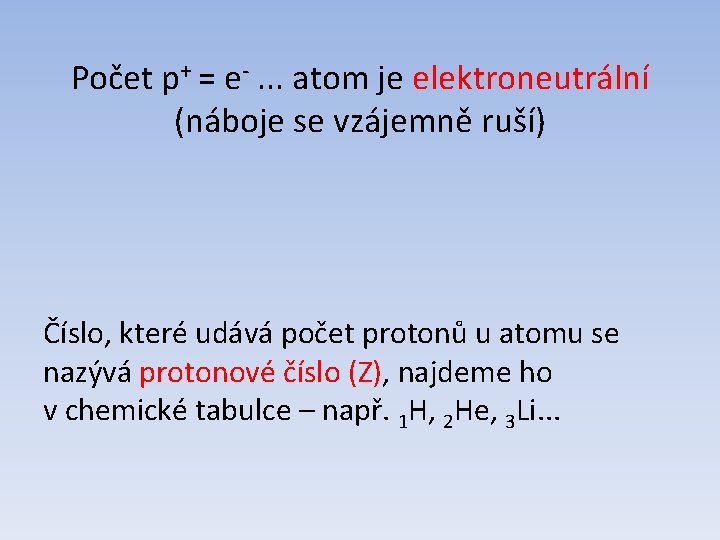 Počet p+ = e-. . . atom je elektroneutrální (náboje se vzájemně ruší) Číslo,