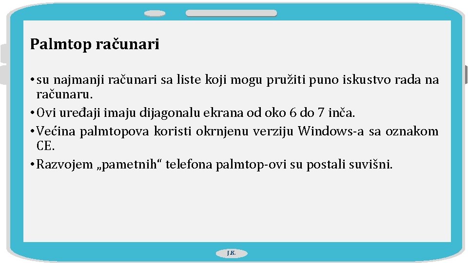 Palmtop računari • su najmanji računari sa liste koji mogu pružiti puno iskustvo rada