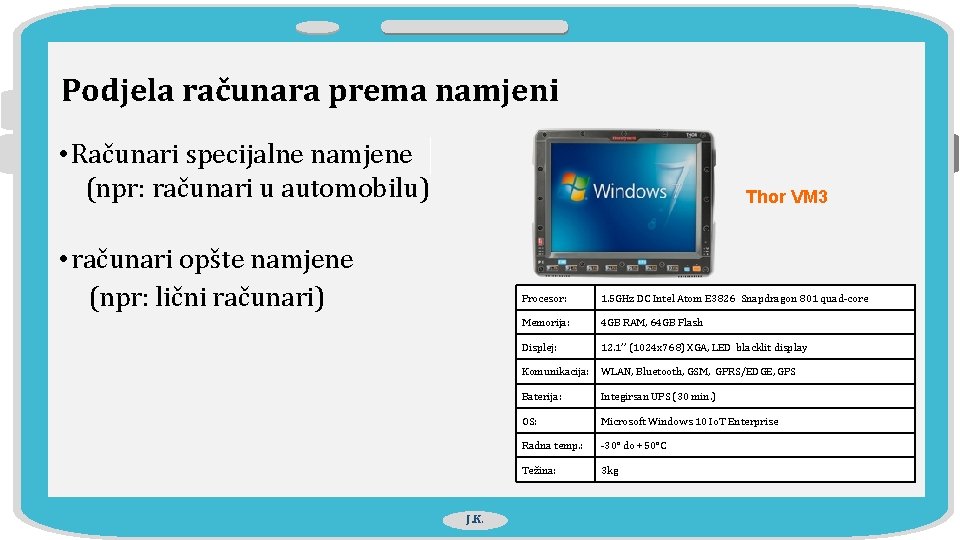 Podjela računara prema namjeni • Računari specijalne namjene (npr: računari u automobilu) Thor VM