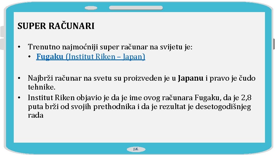 SUPER RAČUNARI • Trenutno najmoćniji super računar na svijetu je: • Fugaku (Institut Riken