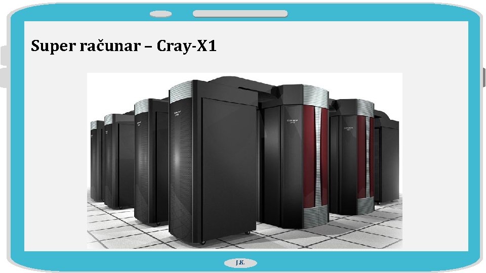 Super računar – Cray-X 1 J. K. 
