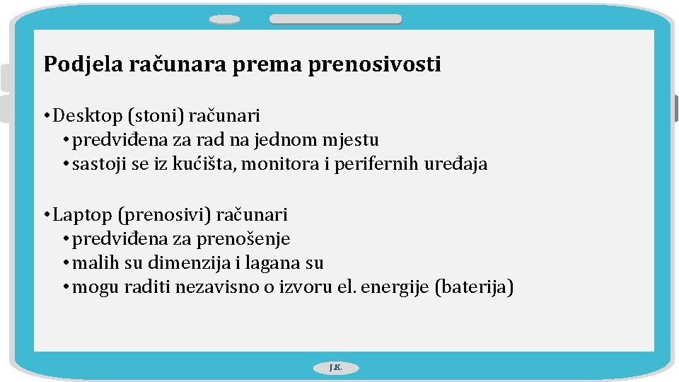 Podjela računara prema prenosivosti • Desktop (stoni) računari • predviđena za rad na jednom