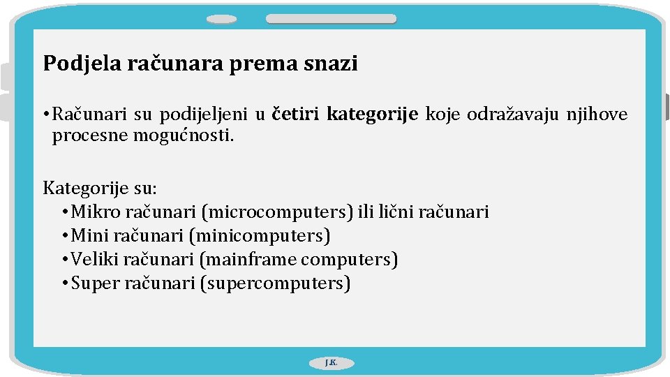 Podjela računara prema snazi • Računari su podijeljeni u četiri kategorije koje odražavaju njihove