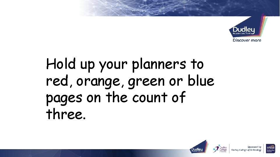 Hold up your planners to red, orange, green or blue pages on the count