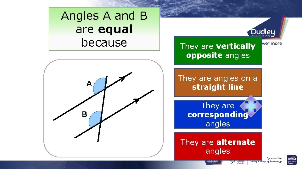 Angles A and B are equal because A B They are vertically opposite angles