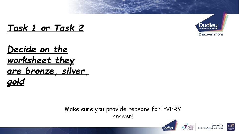 Task 1 or Task 2 Decide on the worksheet they are bronze, silver, gold