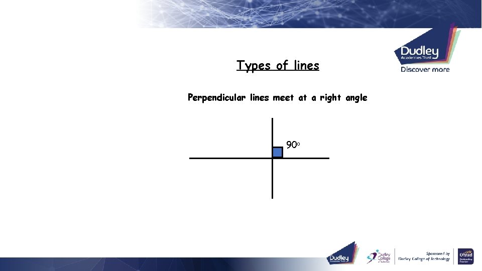 Types of lines Perpendicular lines meet at a right angle 90 o 