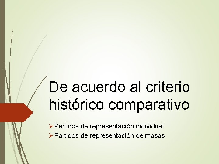 De acuerdo al criterio histórico comparativo ØPartidos de representación individual ØPartidos de representación de