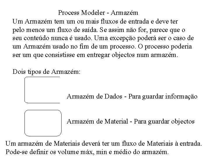 Process Modeler - Armazém Um Armazém tem um ou mais fluxos de entrada e