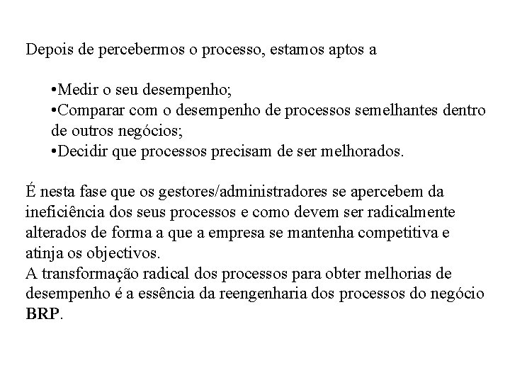 Depois de percebermos o processo, estamos aptos a • Medir o seu desempenho; •